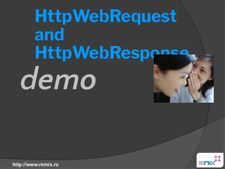 HttpWebRequest and HttpWebResponse demo http://www.remix.ru