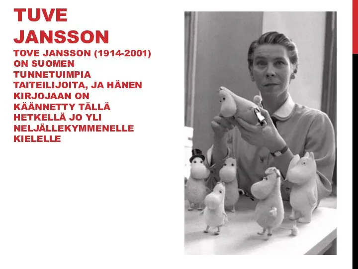 TUVE JANSSON TOVE JANSSON (1914-2001) ON SUOMEN TUNNETUIMPIA TAITEILIJOITA, JA HÄNEN KIRJOJAAN