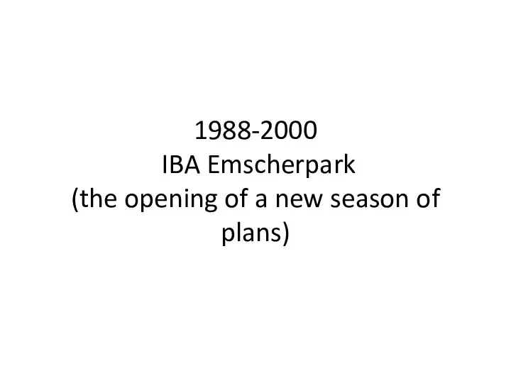 1988-2000 IBA Emscherpark (the opening of a new season of plans)