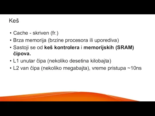 Keš Cache - skriven (fr.) Brza memorija (brzine procesora ili uporediva) Sastoji