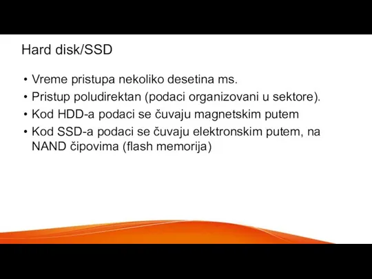 Hard disk/SSD Vreme pristupa nekoliko desetina ms. Pristup poludirektan (podaci organizovani u