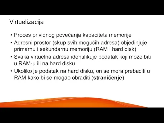 Virtuelizacija Proces prividnog povećanja kapaciteta memorije Adresni prostor (skup svih mogućih adresa)