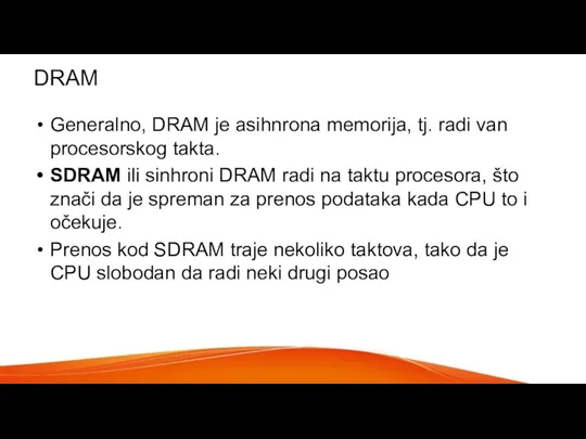 DRAM Generalno, DRAM je asihnrona memorija, tj. radi van procesorskog takta. SDRAM