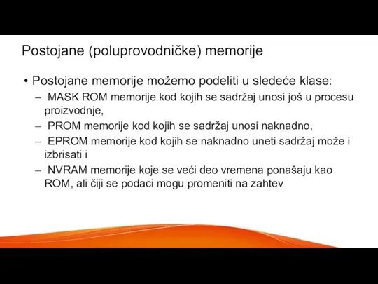 Postojane (poluprovodničke) memorije Postojane memorije možemo podeliti u sledeće klase: MASK ROM