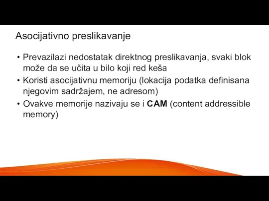 Asocijativno preslikavanje Prevazilazi nedostatak direktnog preslikavanja, svaki blok može da se učita