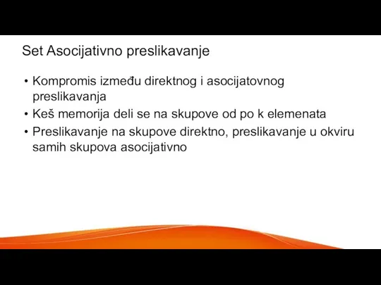 Set Asocijativno preslikavanje Kompromis između direktnog i asocijatovnog preslikavanja Keš memorija deli