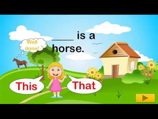 ____ is a horse. That This Well done!