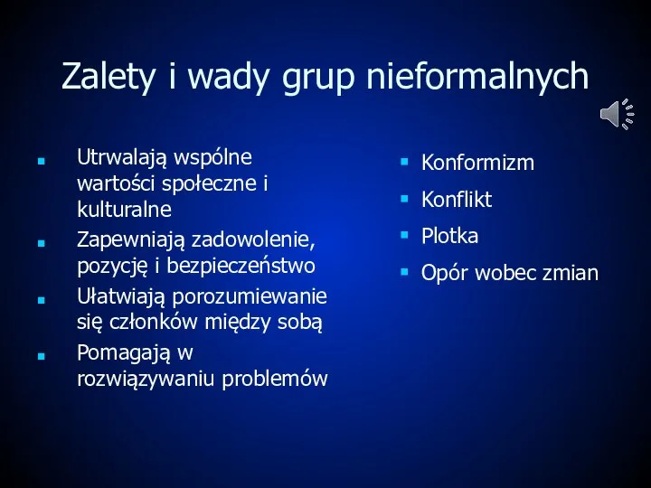 Zalety i wady grup nieformalnych Utrwalają wspólne wartości społeczne i kulturalne Zapewniają