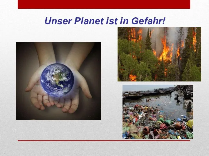 Unser Planet ist in Gefahr!