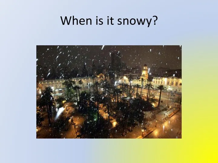 When is it snowy?