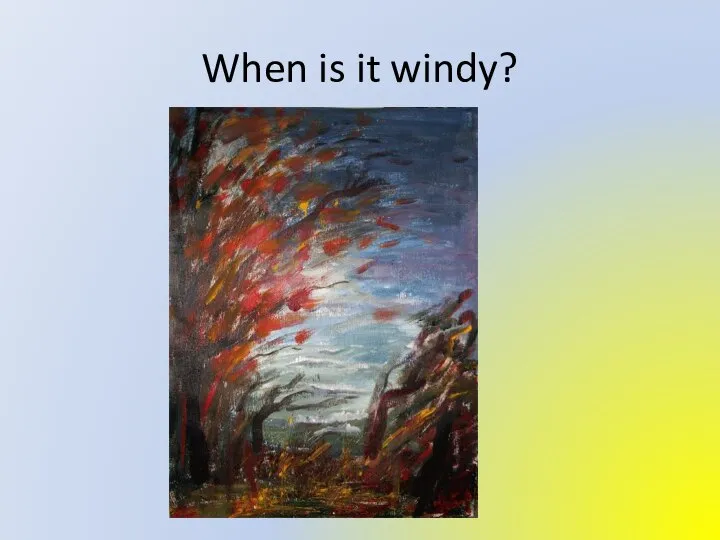 When is it windy?
