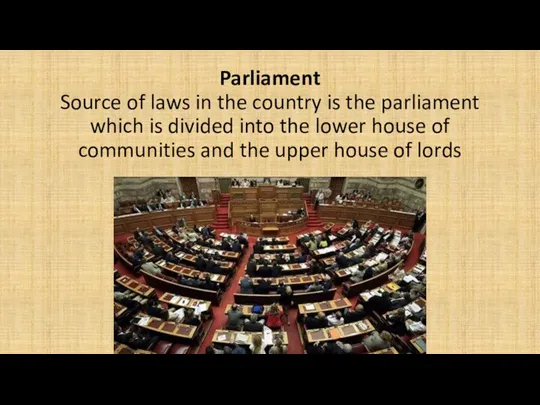 Parliament Source of laws in the country is the parliament which is