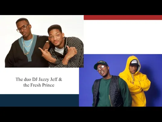 The duo DJ Jazzy Jeff & the Fresh Prince