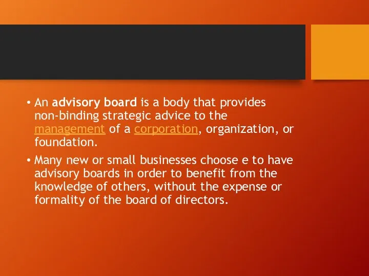 An advisory board is a body that provides non-binding strategic advice to