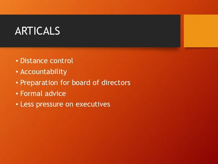 ARTICALS Distance control Accountability Preparation for board of directors Formal advice Less pressure on executives