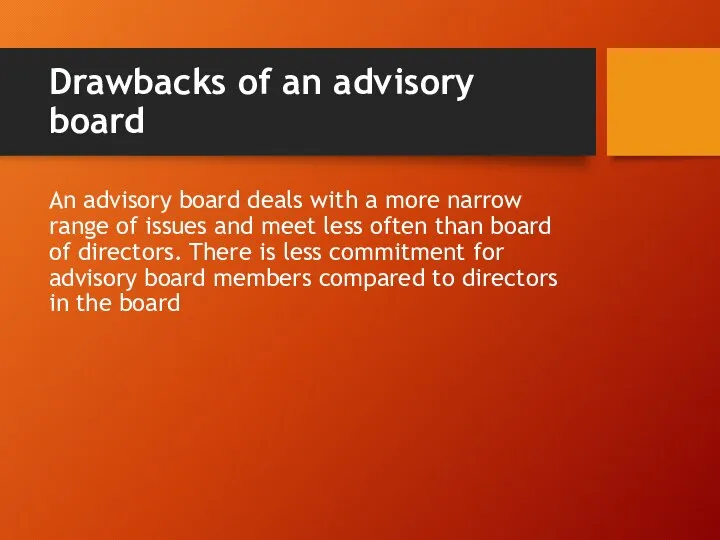 Drawbacks of an advisory board An advisory board deals with a more