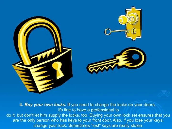 4. Buy your own locks. If you need to change the locks