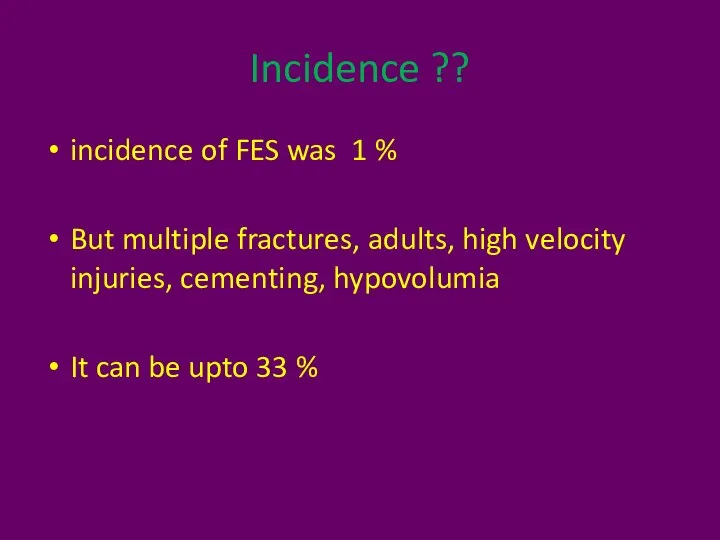 Incidence ?? incidence of FES was 1 % But multiple fractures, adults,