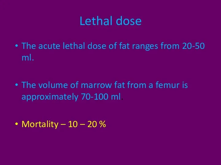 Lethal dose The acute lethal dose of fat ranges from 20-50 ml.