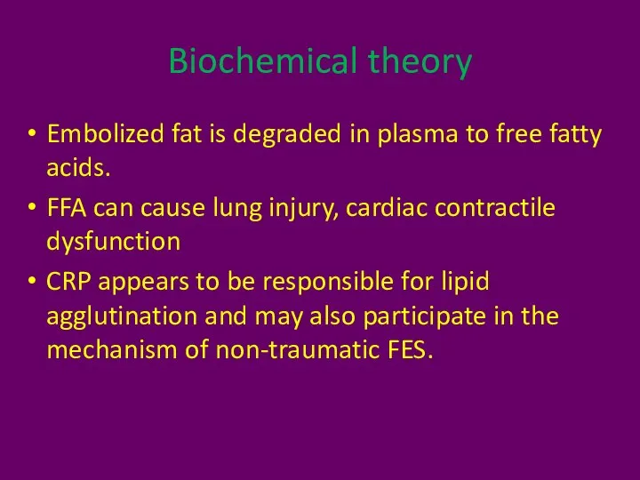 Biochemical theory Embolized fat is degraded in plasma to free fatty acids.