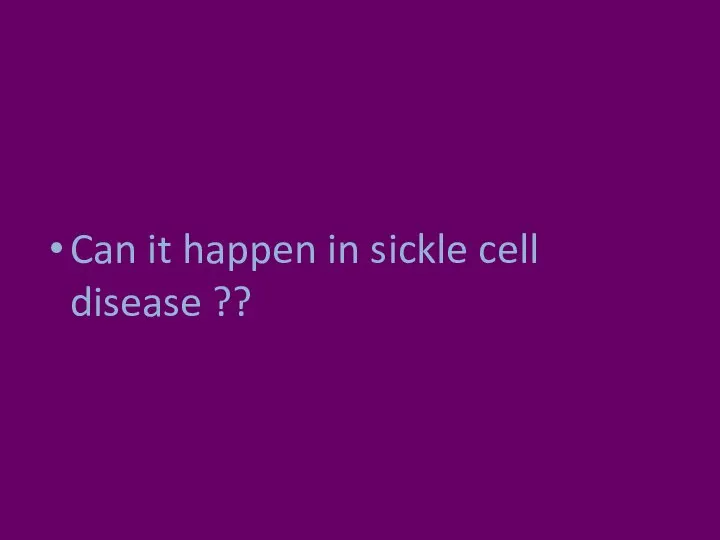 Can it happen in sickle cell disease ??