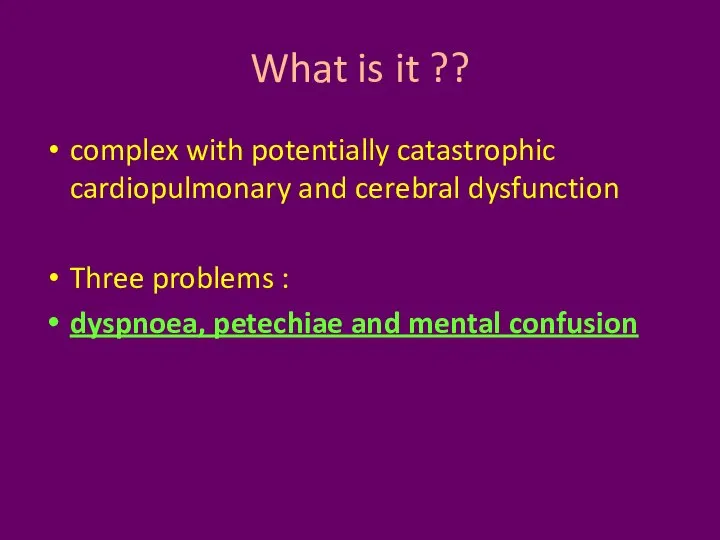 What is it ?? complex with potentially catastrophic cardiopulmonary and cerebral dysfunction