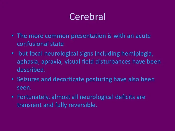Cerebral The more common presentation is with an acute confusional state but
