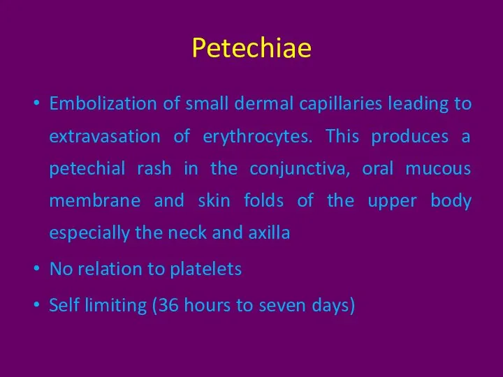 Petechiae Embolization of small dermal capillaries leading to extravasation of erythrocytes. This