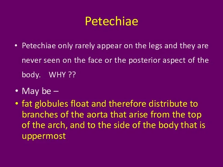 Petechiae Petechiae only rarely appear on the legs and they are never