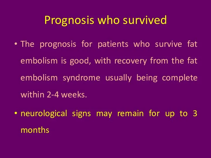 Prognosis who survived The prognosis for patients who survive fat embolism is