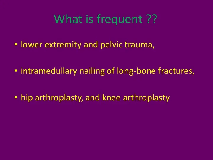 What is frequent ?? lower extremity and pelvic trauma, intramedullary nailing of