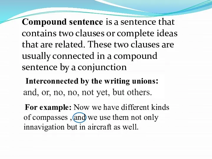 Compound sentence is a sentence that contains two clauses or complete ideas