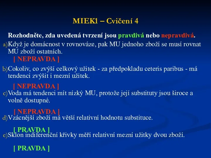 MIEK1 – Cvičení 4 Rozhodněte, zda uvedená tvrzení jsou pravdivá nebo nepravdivá.