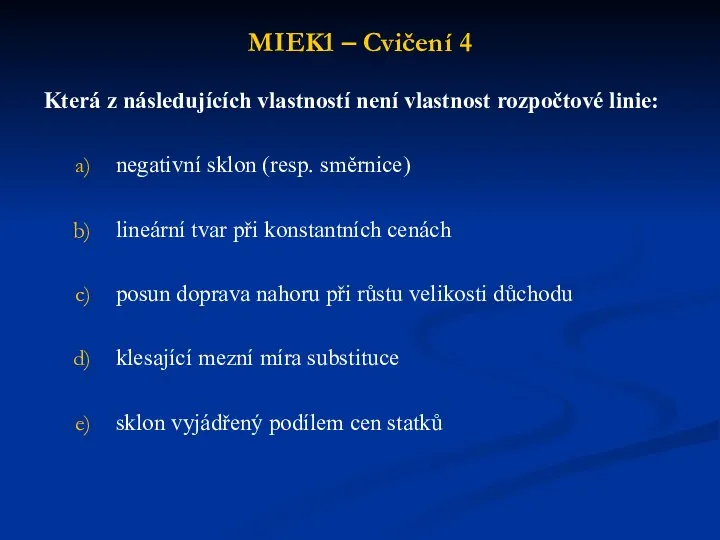 MIEK1 – Cvičení 4 Která z následujících vlastností není vlastnost rozpočtové linie: