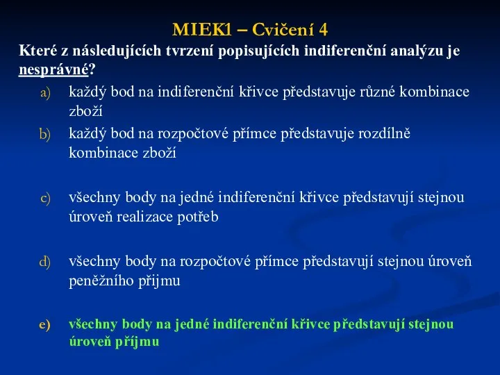 MIEK1 – Cvičení 4 Které z následujících tvrzení popisujících indiferenční analýzu je