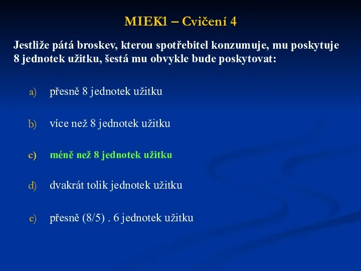 MIEK1 – Cvičení 4 Jestliže pátá broskev, kterou spotřebitel konzumuje, mu poskytuje