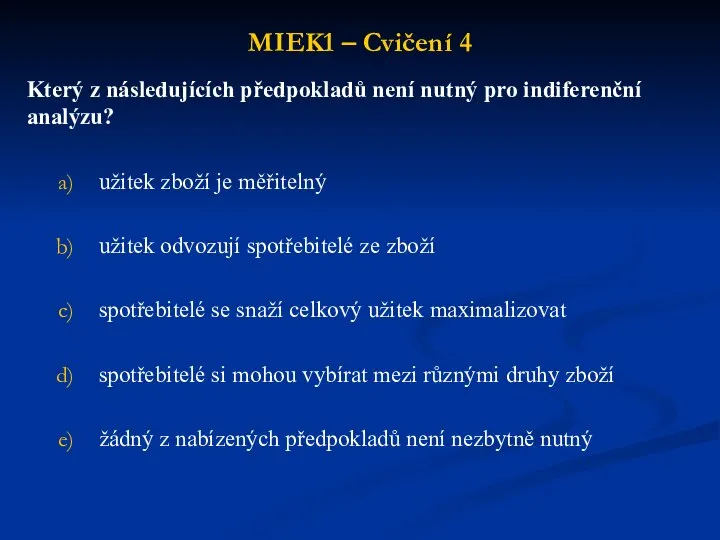 MIEK1 – Cvičení 4 Který z následujících předpokladů není nutný pro indiferenční