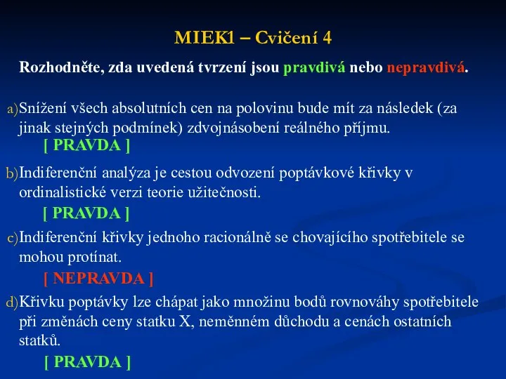 MIEK1 – Cvičení 4 Rozhodněte, zda uvedená tvrzení jsou pravdivá nebo nepravdivá.