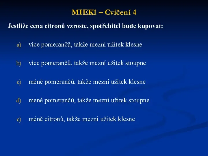 MIEK1 – Cvičení 4 Jestliže cena citronů vzroste, spotřebitel bude kupovat: více