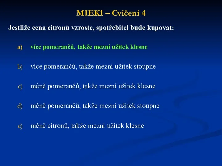 MIEK1 – Cvičení 4 Jestliže cena citronů vzroste, spotřebitel bude kupovat: více