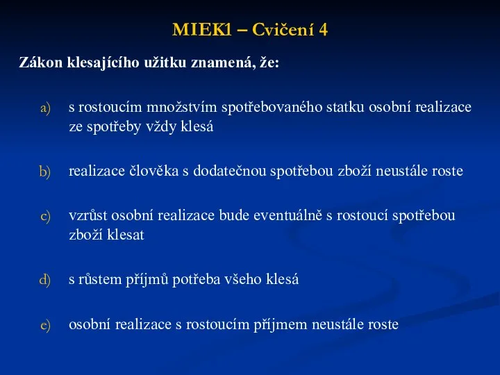 MIEK1 – Cvičení 4 Zákon klesajícího užitku znamená, že: s rostoucím množstvím