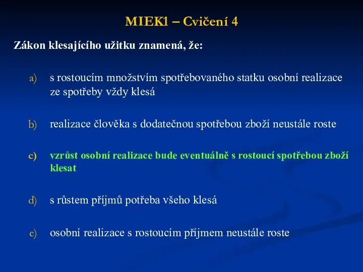 MIEK1 – Cvičení 4 Zákon klesajícího užitku znamená, že: s rostoucím množstvím