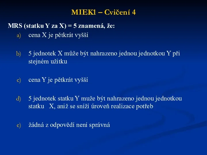 MIEK1 – Cvičení 4 MRS (statku Y za X) = 5 znamená,
