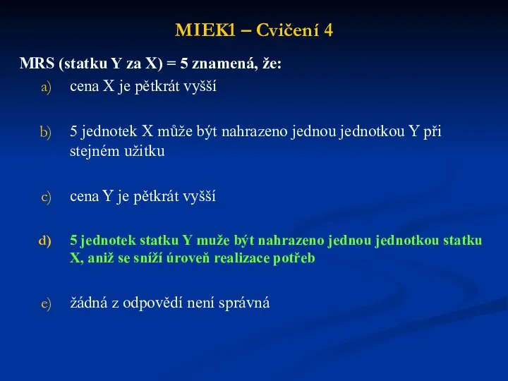 MIEK1 – Cvičení 4 MRS (statku Y za X) = 5 znamená,