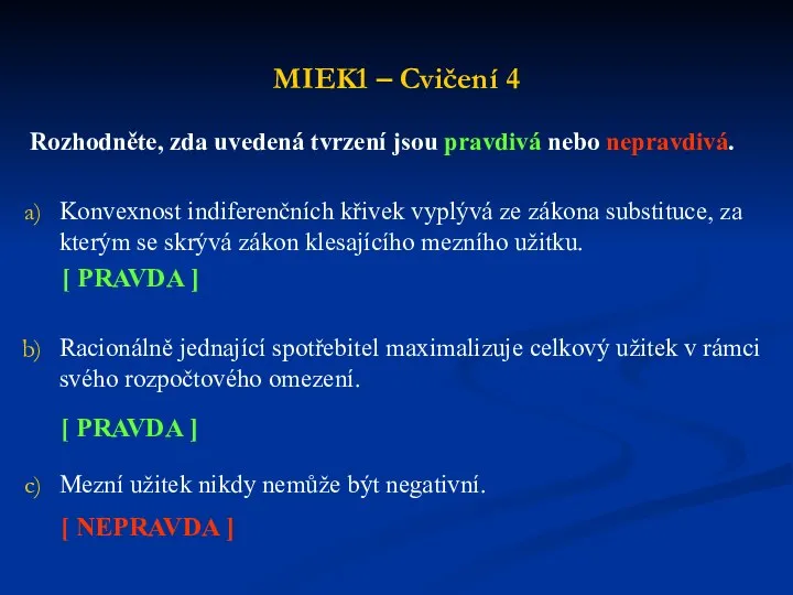 MIEK1 – Cvičení 4 Rozhodněte, zda uvedená tvrzení jsou pravdivá nebo nepravdivá.