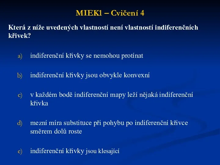 MIEK1 – Cvičení 4 Která z níže uvedených vlastností není vlastností indiferenčních