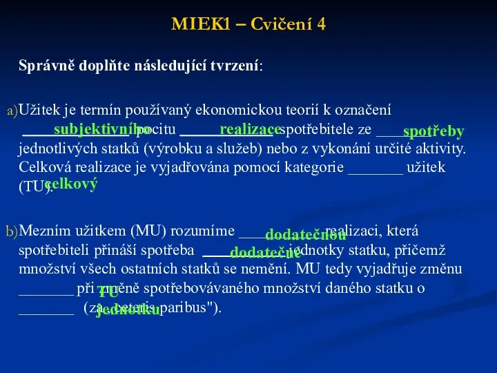 MIEK1 – Cvičení 4 Správně doplňte následující tvrzení: Užitek je termín používaný