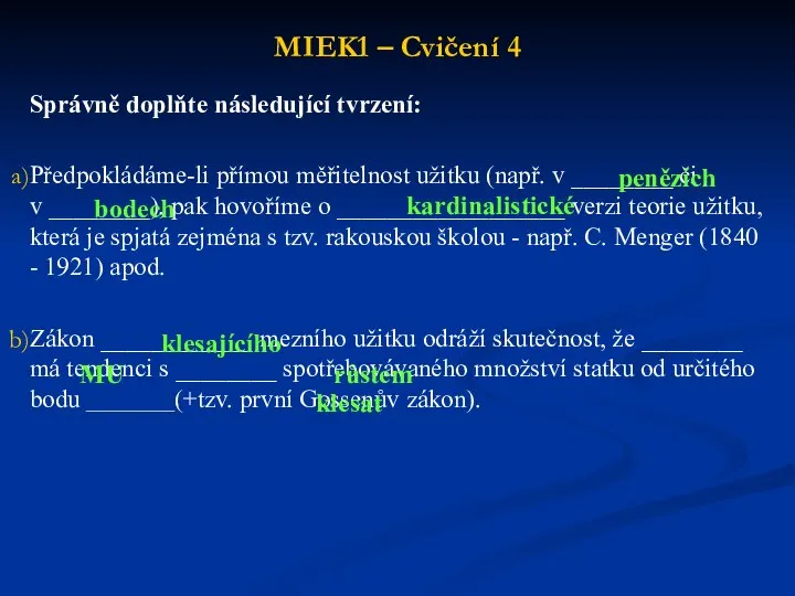 MIEK1 – Cvičení 4 Správně doplňte následující tvrzení: Předpokládáme-li přímou měřitelnost užitku