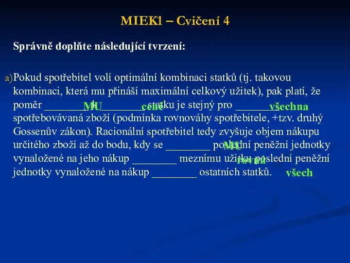 MIEK1 – Cvičení 4 Správně doplňte následující tvrzení: Pokud spotřebitel volí optimální