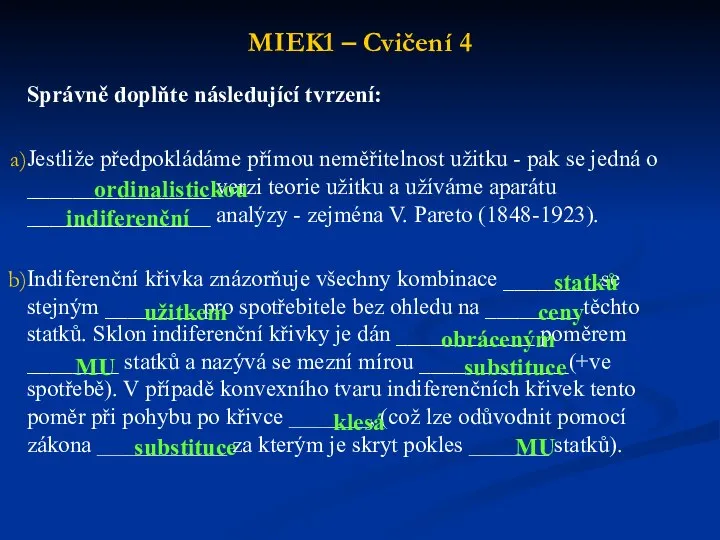 MIEK1 – Cvičení 4 Správně doplňte následující tvrzení: Jestliže předpokládáme přímou neměřitelnost